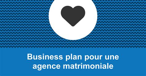 Réussir le business plan dune agence matrimoniale